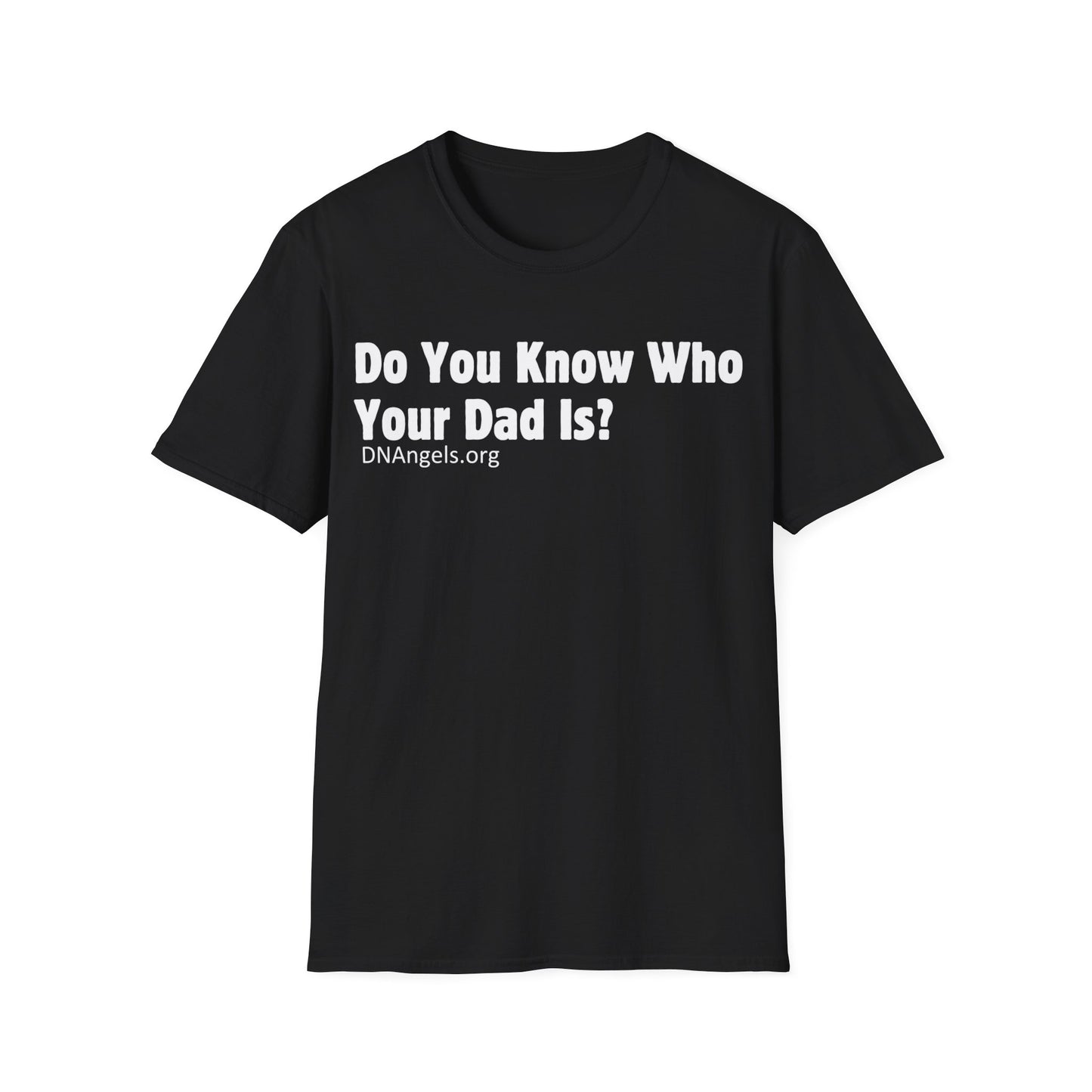 Do You Know Who Your Dad Is? Soft Style T-Shirt