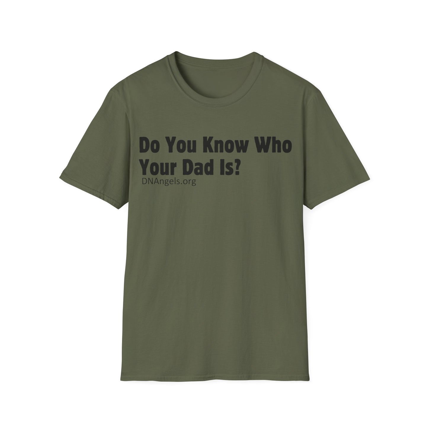 Do You Know Who Your Dad Is? Soft Style T-Shirt