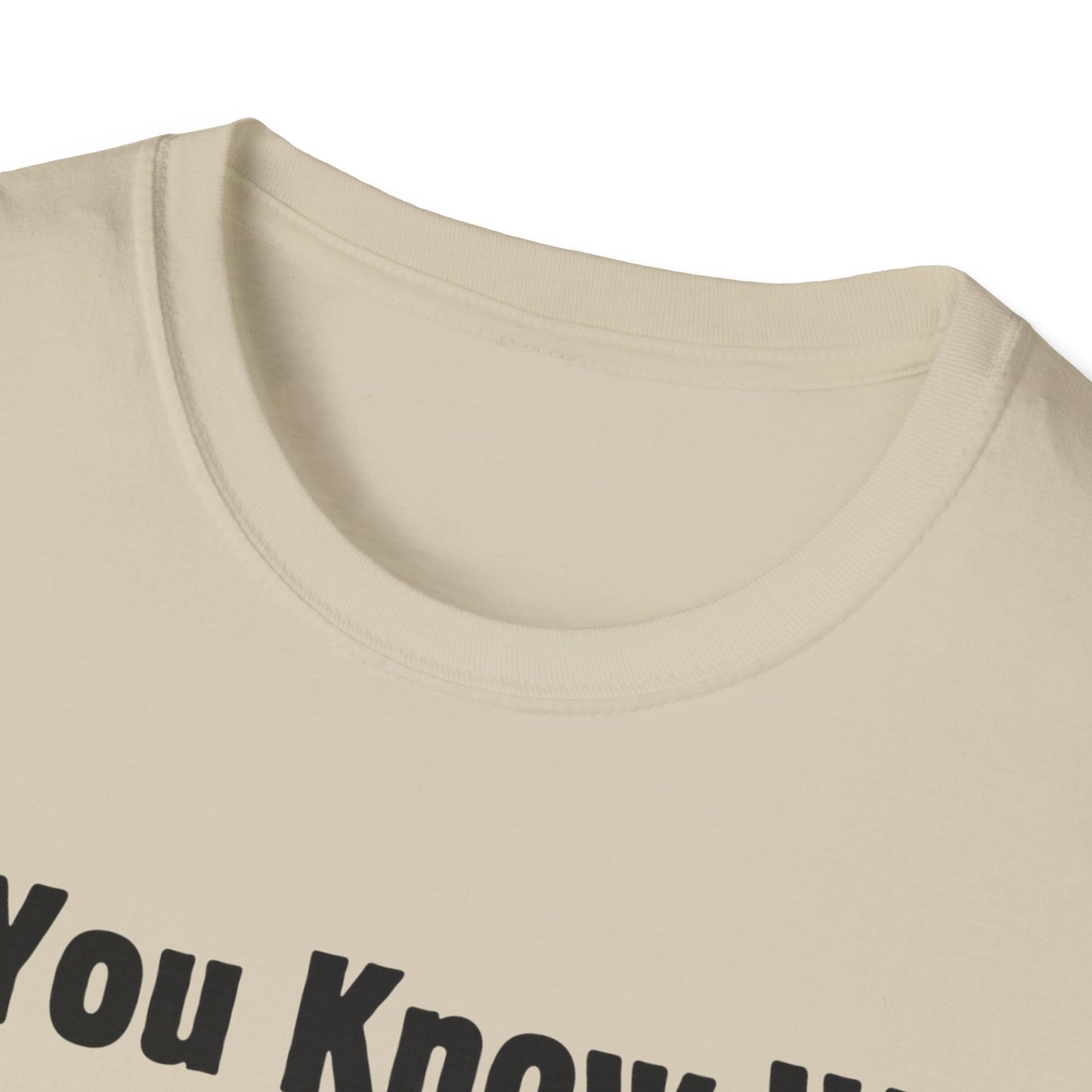 Do You Know Who Your Dad Is? Soft Style T-Shirt