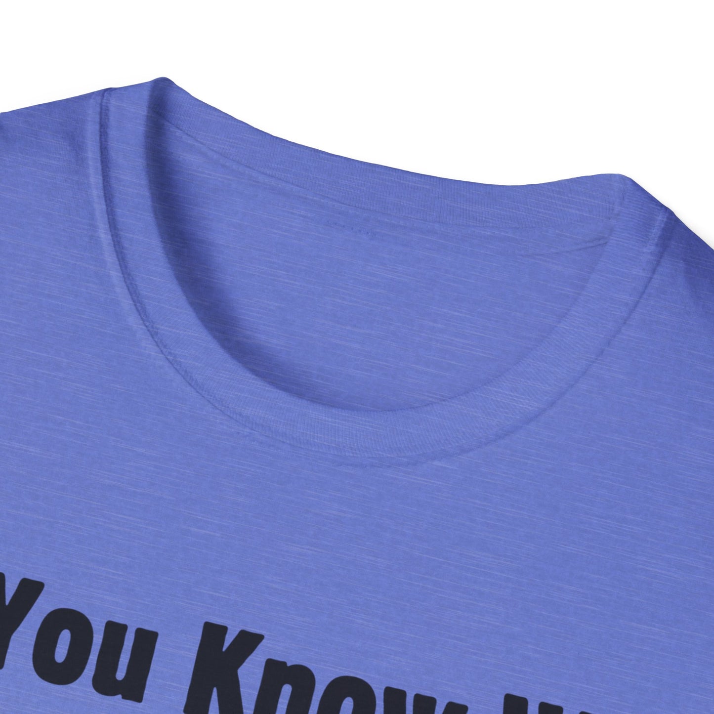 Do You Know Who Your Dad Is? Soft Style T-Shirt