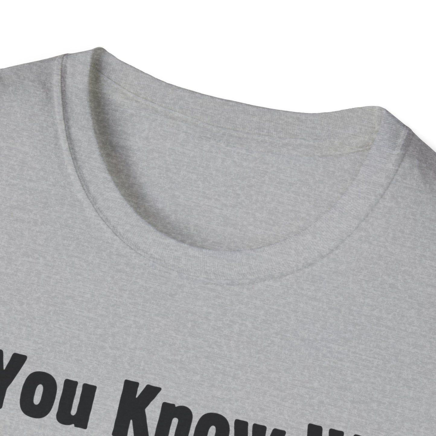 Do You Know Who Your Dad Is? Soft Style T-Shirt