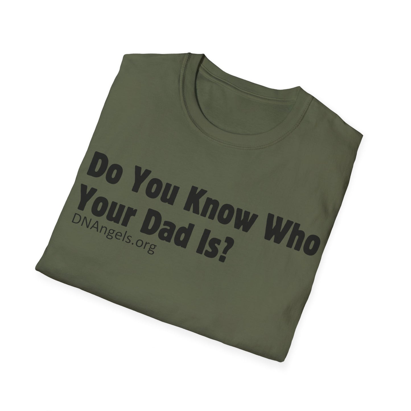 Do You Know Who Your Dad Is? Soft Style T-Shirt