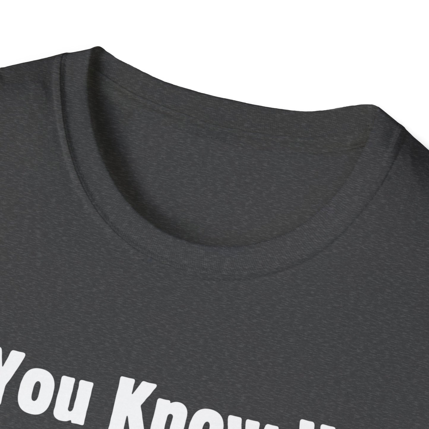 Do You Know Who Your Dad Is? Soft Style T-Shirt