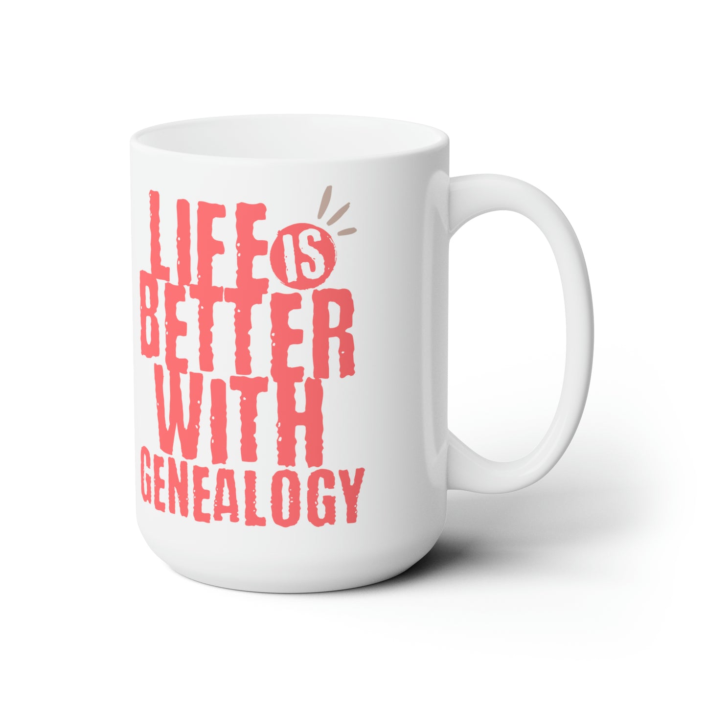 Life is Better with Genealogy 15 oz Mug