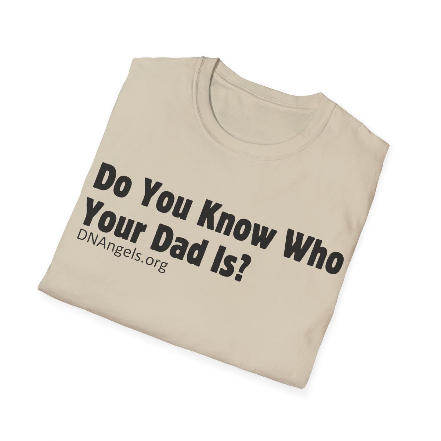 Do You Know Who Your Dad Is? Soft Style T-Shirt