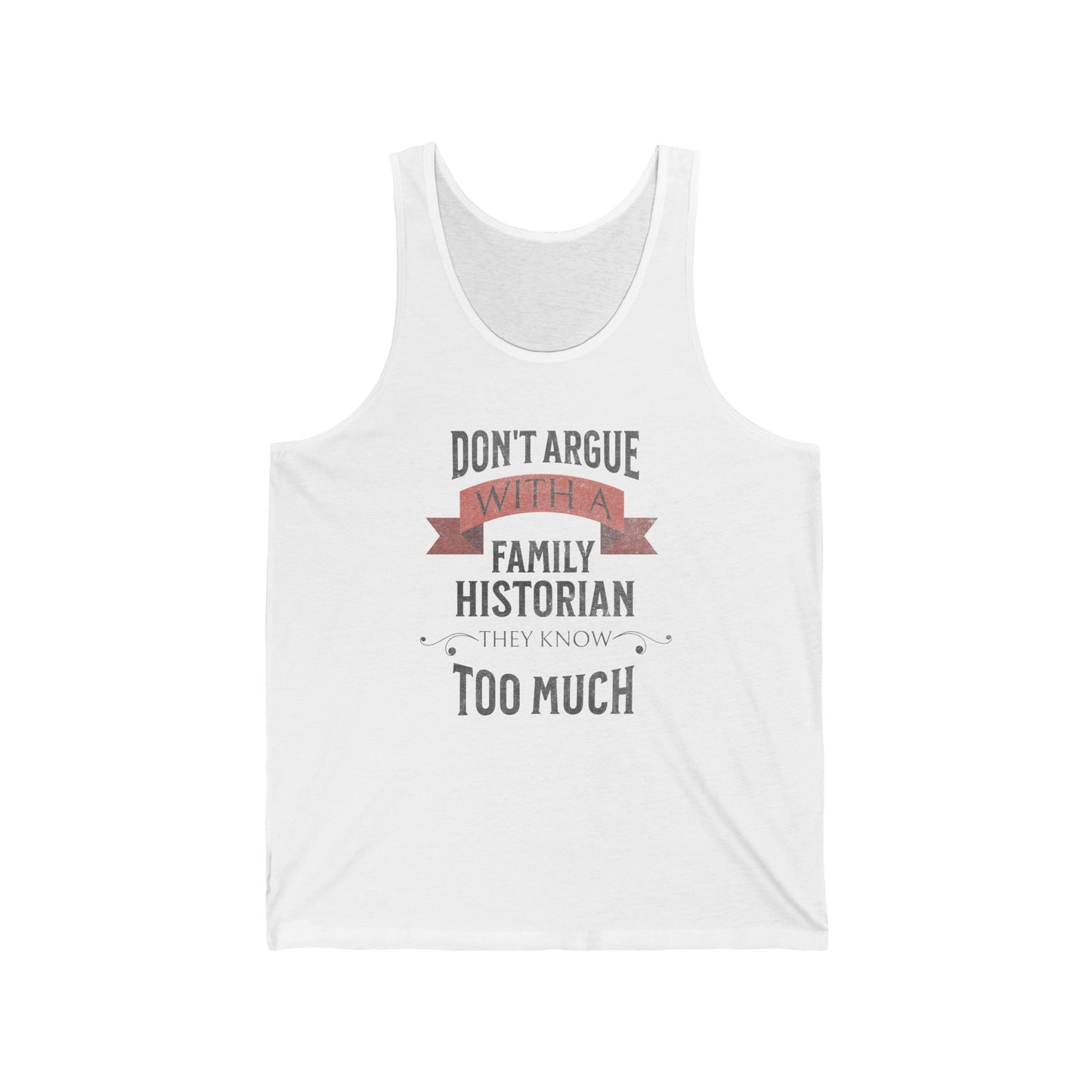 Don't Argue with a Family Historian Tank Top