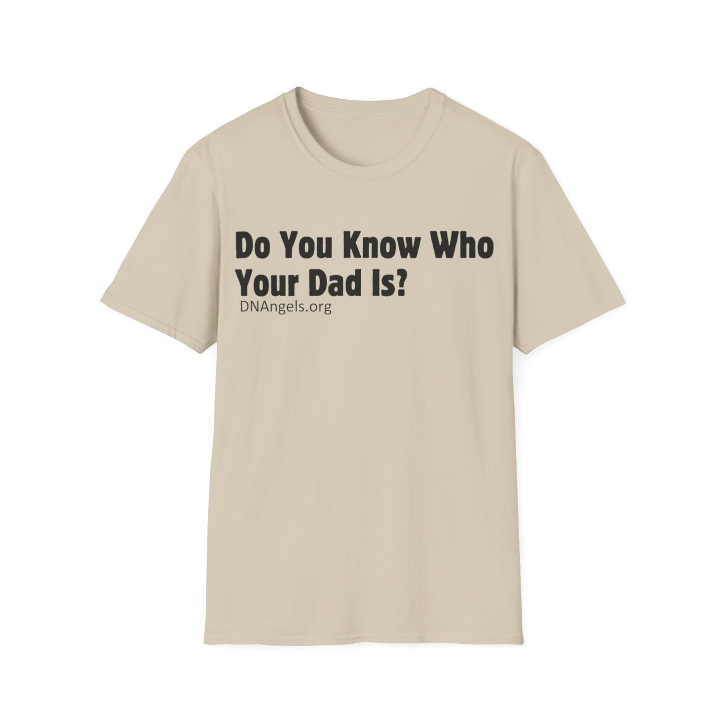 Do You Know Who Your Dad Is? Soft Style T-Shirt