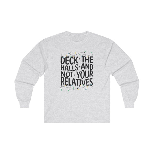 Deck The Halls-Not Your Relatives Long Sleeve Tee