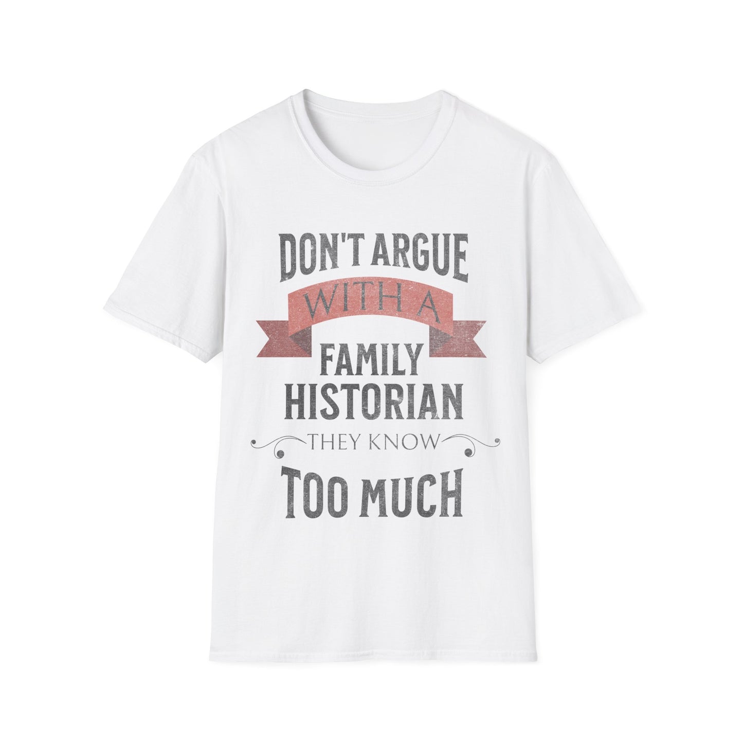 Don't Argue with a Family Historian T-Shirt