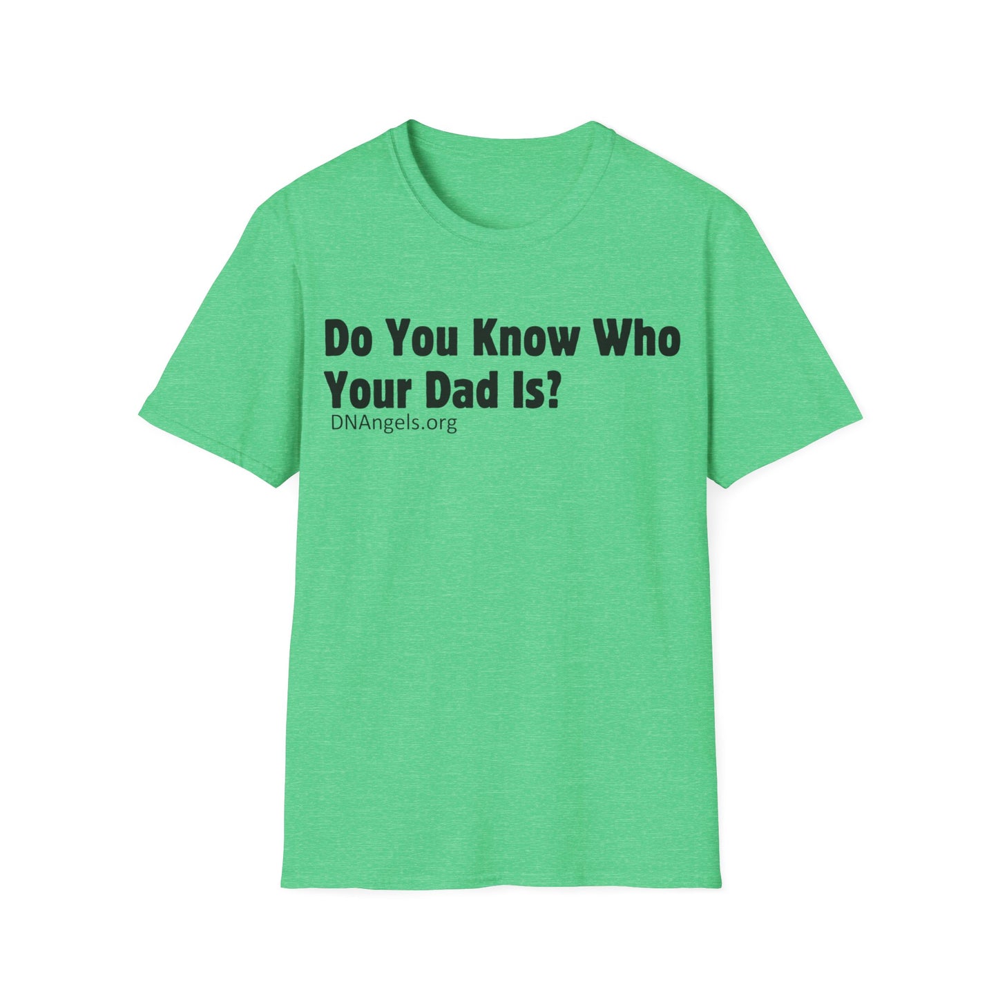 Do You Know Who Your Dad Is? Soft Style T-Shirt