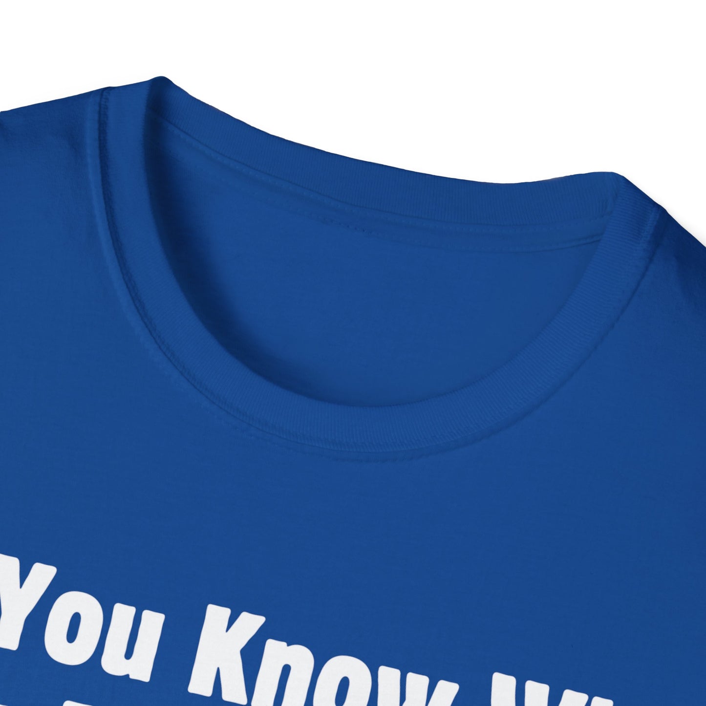 Do You Know Who Your Dad Is? Soft Style T-Shirt